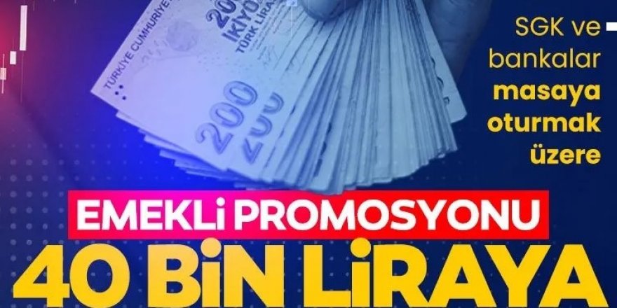 Emekli promosyonu 40 bin liraya çıkar mı?