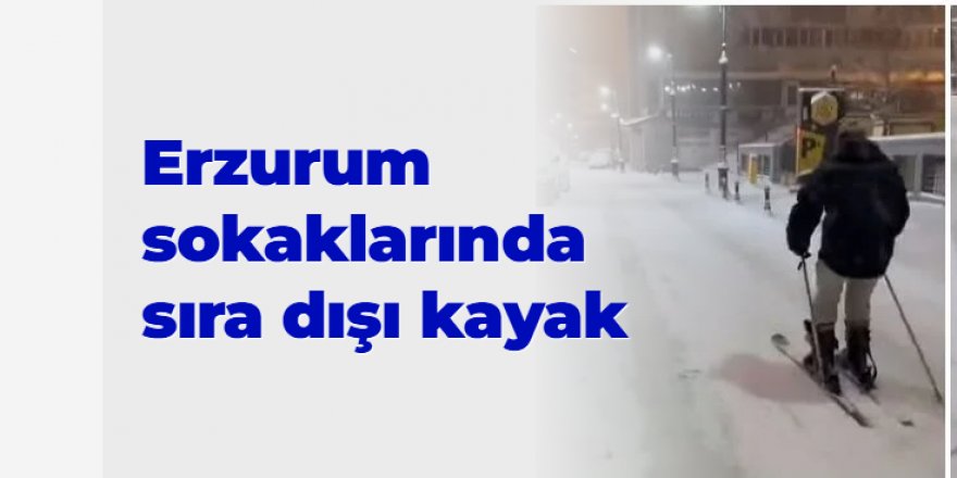 Erzurum sokaklarında kayak