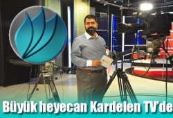 Büyük heyecan Kardelen TV’de