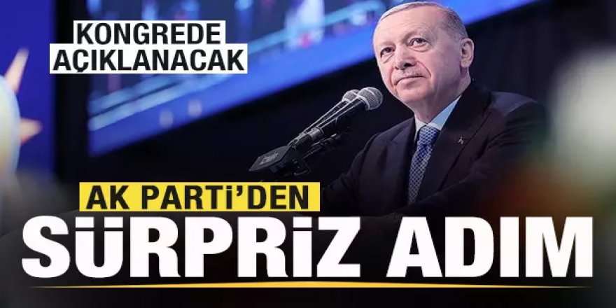 AK Parti'den sürpriz adım! Kongrede açıklanacak