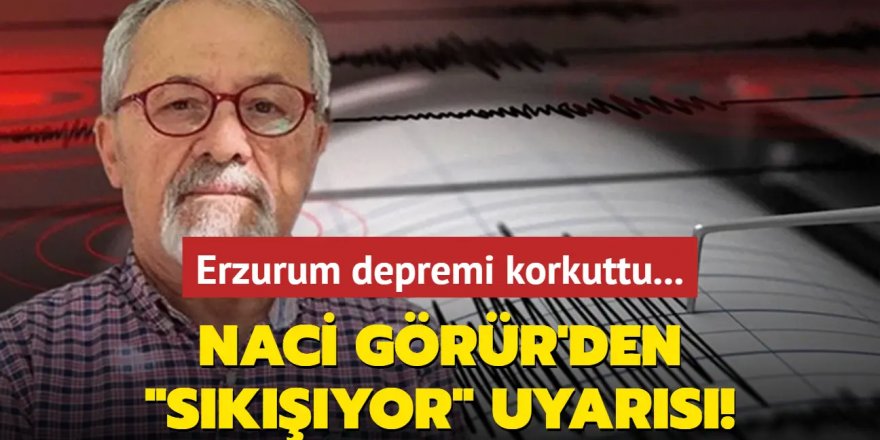 Naci Görür Erzurum depremi sonrası uyardı