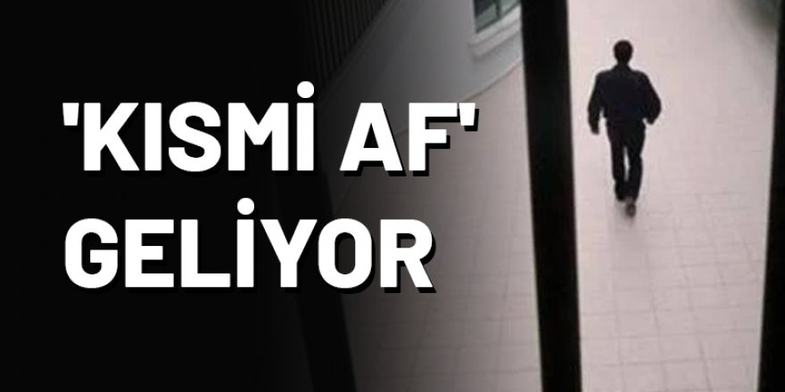 Kısmi af geliyor, çalışmalar başladı!