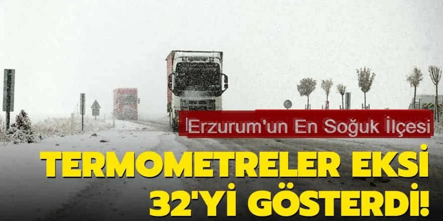 Erzurum'da Termometreler eksi 32,6 dereceyi gösterdi