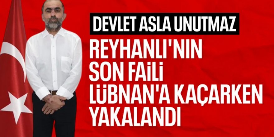 MİT, Reyhanlı saldırısının faili teröristi sınır ötesi operasyonla yakaladı