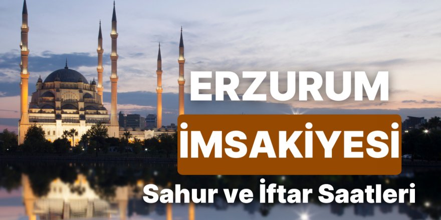 2025 Erzurum İmsakiye!