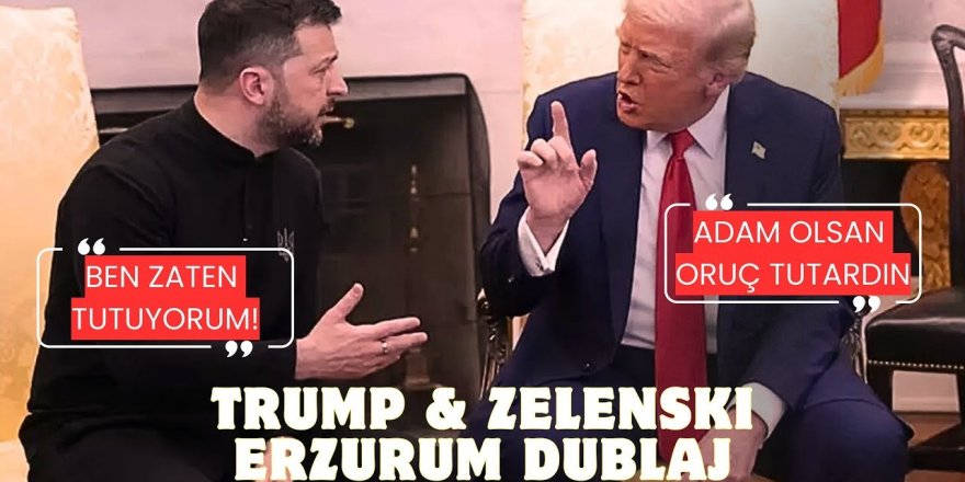 Trump-Zelenskiy tartışmasına Erzurum şiveli dublaj! Sosyal medyada olay oldu