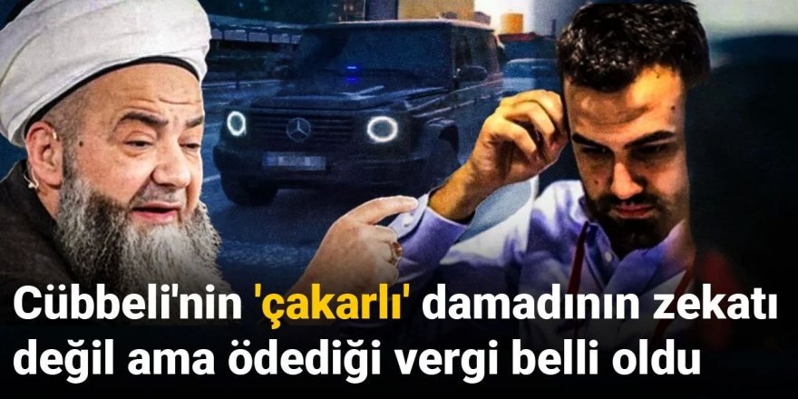 Cübbeli'nin 'çakarlı' damadının zekatı değil ama ödediği vergi belli oldu