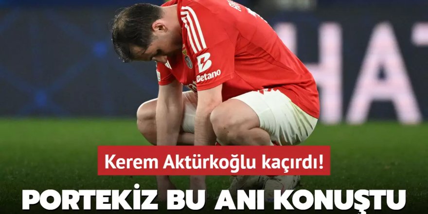 Kerem Aktürkoğlu kaçırdı! Portekiz bu anı konuştu