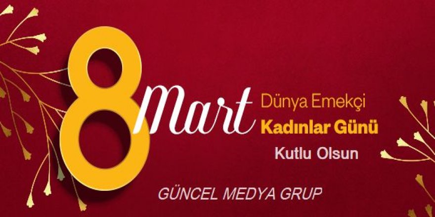 8 Mart Dünya Emekçi Kadınlar Günü kutlu olsun