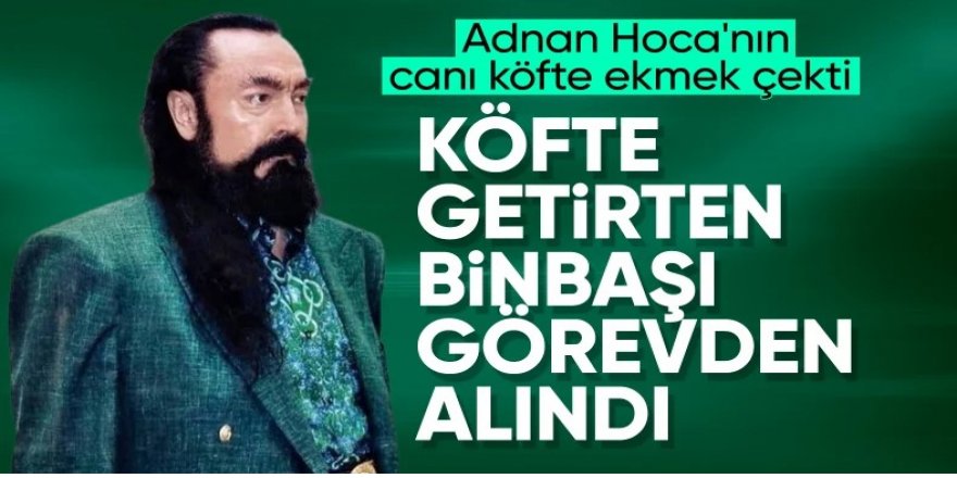 Adnan Oktar'a köfte ekmek sipariş eden Binbaşı görevden alındı