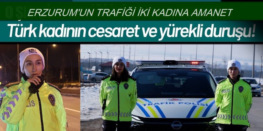 Erzurum trafiğini kadın komiserler yönetiyor