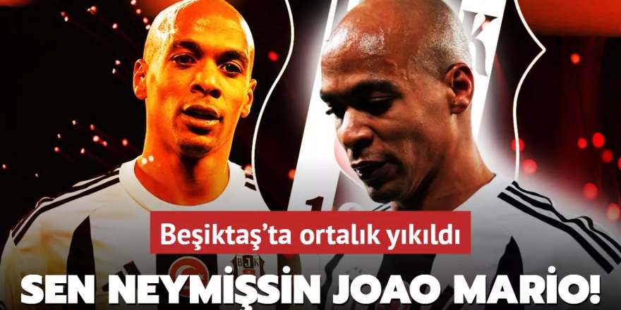 Sen neymişsin Joao Mario! Beşiktaş'ta ortalık yıkıldı