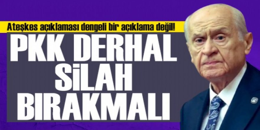 Devlet Bahçeli: PKK ve iltisaklı gruplar ön şartsız silah bırakmalı