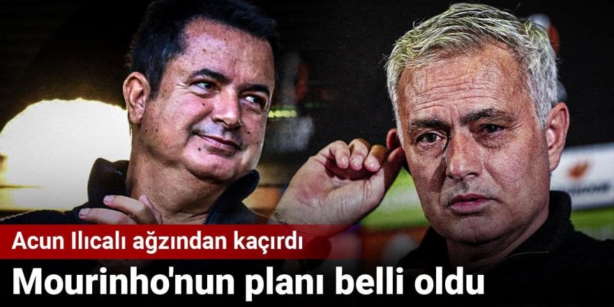 Acun Ilıcalı ağzından kaçırdı: Mourinho'nun planı belli oldu