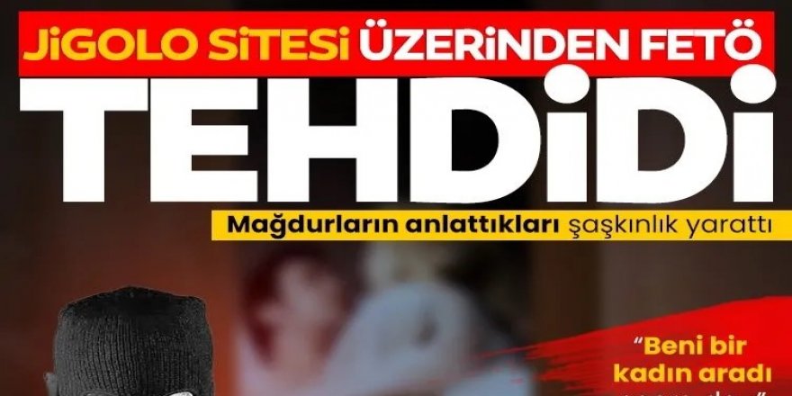 Jigolo sitesi üzerinden terör örgütü FETÖ tehdidi