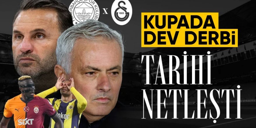 Kupada oynanacak Fenerbahçe-Galatasaray derbisinin tarihi açıklandı