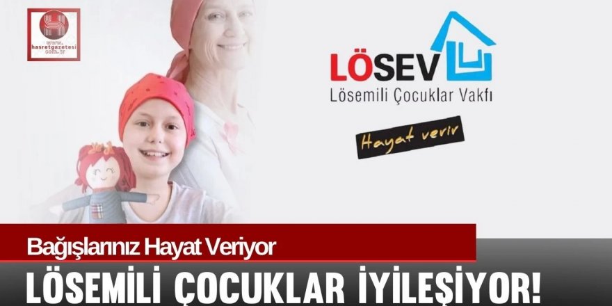 Bağışlarınız hayat veriyor, Lösemili Çocuklar iyileşiyor