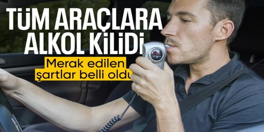 Trafikte yeni dönem: Araçlara alkol kilidiyle ilgili detaylar