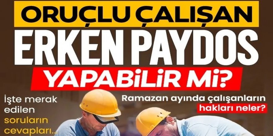 Oruçlu çalışan erken paydos edebilir mi?