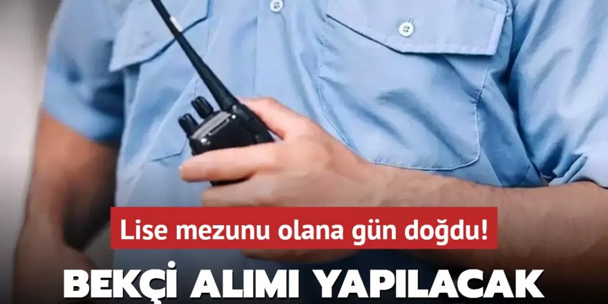 Resmen açıklandı, bekçi alımı yapılacak!