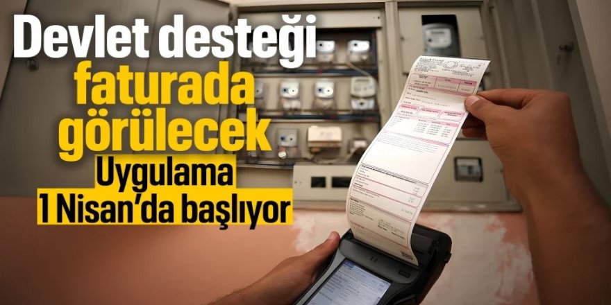 Devlet desteği faturalarda görünecek: 1 Nisan'da başlıyor