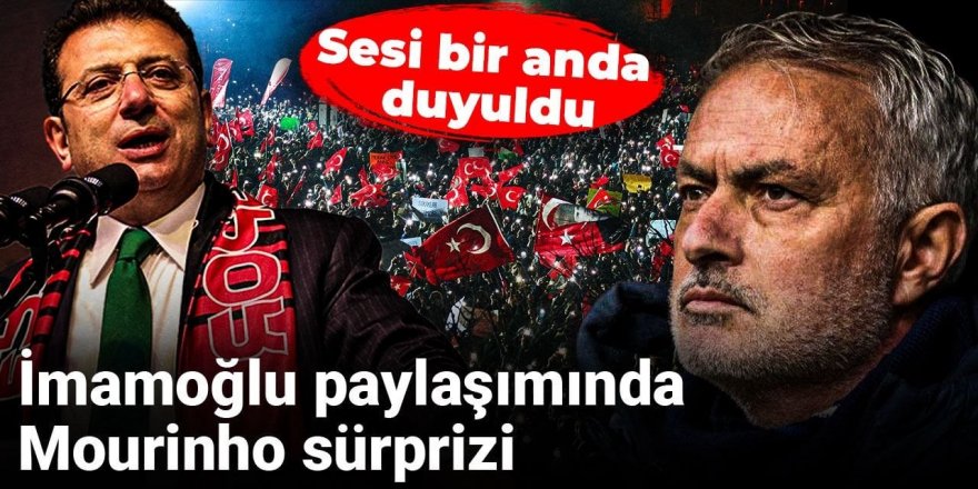 İmamoğlu paylaşımında Mourinho sürprizi: Sesi bir anda duyuldu