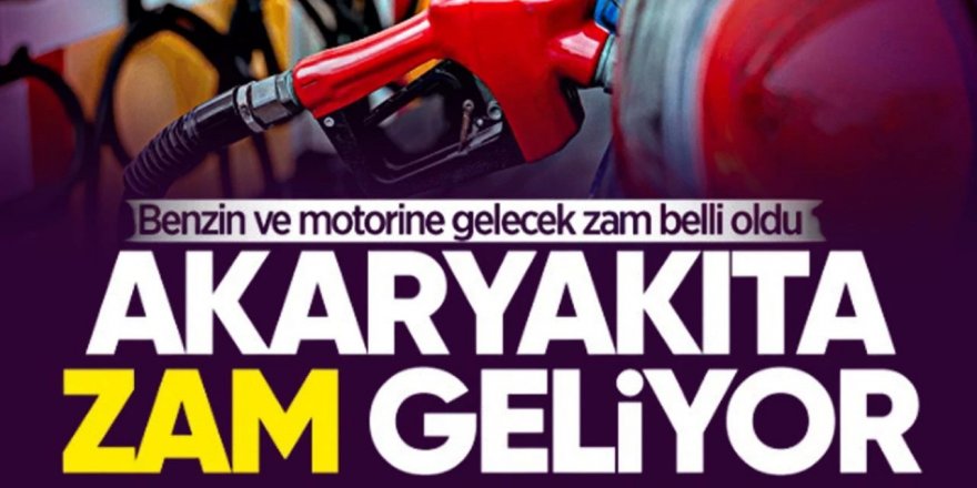 Benzine ve motorine zam geliyor: Günü belli oldu