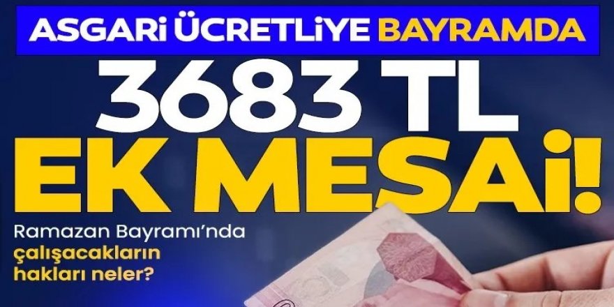 Asgari ücretli bayramda 3.683 TL ek mesai alacak