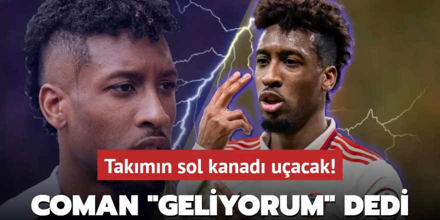 Kingsley Coman "Geliyorum" dedi! Takımın sol kanadı uçacak