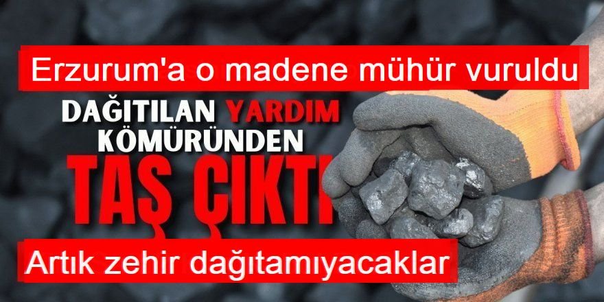 Erzurum'a zehir solutan madene mühür!