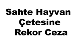 Sahte Hayvan’ Çetesine Rekor Ceza