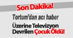 Üzerine televizyon devrilen cocuk öldü!