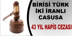 Casuslara 43 yıl hapis