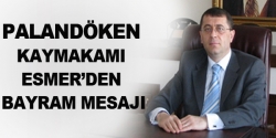 Kaymakamı Esmer'den bayram mesajı