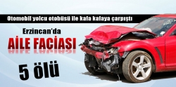 Erzincan'daki kazada bir aile faciası, 5 ölü