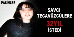 Savcı tecavüzcülere 32 yıl istedi