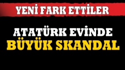 Atatürk evindeki skandal!