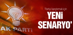 AK Parti'yi karıştırmak için yeni senaryo