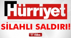 Hürriyet'e silahlı saldırı