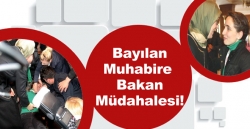 Bayılan Muhabire, bakan müdahalesi!