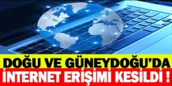 Doğu ve Güneydoğu'da internet kesildi