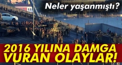 2016 yılına damga vuran olaylar!