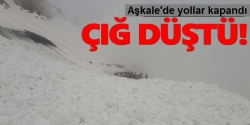 Aşkale’de çığ düşen yol ulaşıma kapandı!