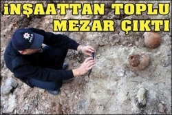 Toplu mezar çıktı