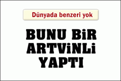 İşte bunu bir Artvinli yaptı!