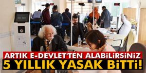 5 yıllık yasak bitti, artık o belgeler 'e-devlet'ten alınıyor