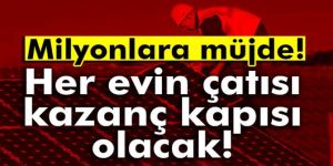 Her evin çatısı kazanç kapısı oluyor