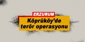 Köprüköy’de terör operasyonu