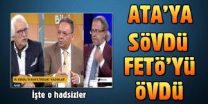 Ata'ya sövdü, FETÖ'yü övdü