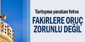 Fakirlere oruç zorunlu değil